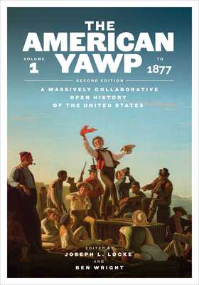 Coperta cărții 'The American Yawp, Second Edition: A Massively Collaborative Open History of the United States, Vol. 1: To 1877 -'
