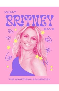 Coperta cărții 'What Britney Says: The Unofficial Collection -'