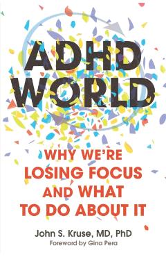 Coperta cărții 'ADHD World: Why We're Losing Focus and What to Do about It - John S. Kruse'