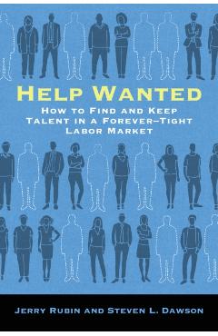 Coperta cărții 'Help Wanted: How to Find and Keep Talent in a Forever-Tight Labor Market - Jerry Rubin'
