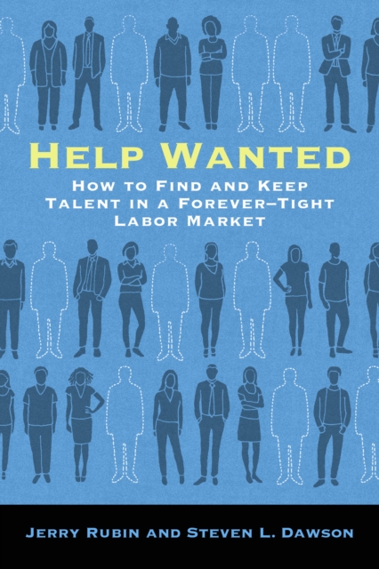 Coperta cărții 'Help Wanted: How to Find and Keep Talent in a Forever-Tight Labor Market - Jerry Rubin'
