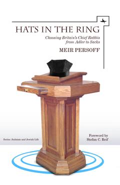 Coperta cărții 'Hats in the Ring: Choosing Britain's Chief Rabbis from Adler to Sacks - Meir Persoff'