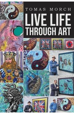 Coperta cărții 'Live Life Through Art - Tomas Morch'