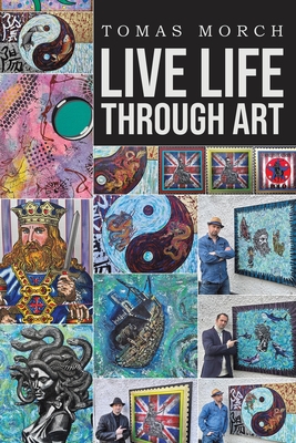 Coperta cărții 'Live Life Through Art - Tomas Morch'