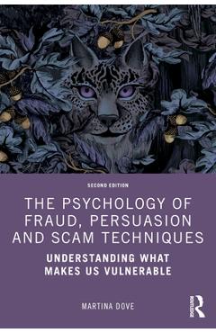 Coperta cărții 'The Psychology of Fraud, Persuasion and Scam Techniques: Understanding What Makes Us Vulnerable - Martina Dove'