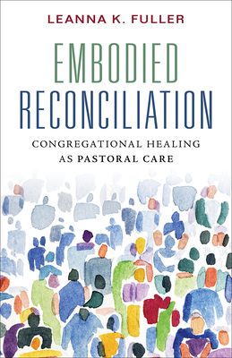 Coperta cărții 'Embodied Reconciliation: Congregational Healing as Pastoral Care - Leanna K. Fuller'