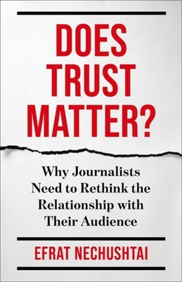Coperta cărții 'Does Trust Matter?: Why Journalists Need to Rethink the Relationship with Their Audience - Efrat Nechushtai'