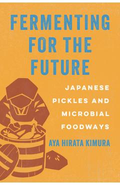 Coperta cărții 'Fermenting for the Future: Japanese Pickles and Microbial Foodways - Aya Hirata Kimura'
