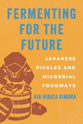 Coperta cărții 'Fermenting for the Future: Japanese Pickles and Microbial Foodways - Aya Hirata Kimura'