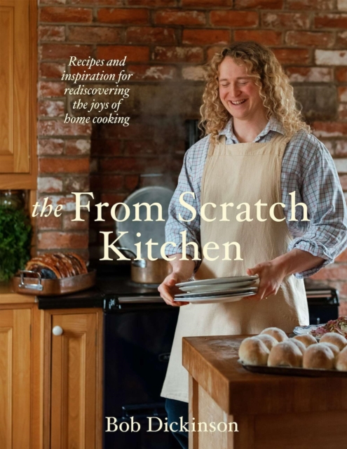 Coperta cărții 'The from Scratch Kitchen: Nostalgic Recipes to Rediscover the Joy of Home Cooking - Bob Dickinson'