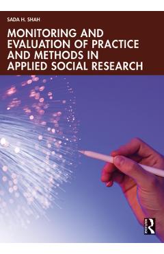 Coperta cărții 'Monitoring and Evaluation of Practice and Methods in Applied Social Research - Sada H. Shah'