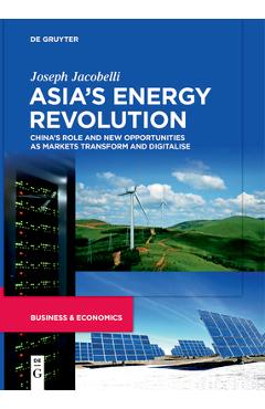 Coperta cărții 'Asia's Energy Revolution: China's Role and New Opportunities as Markets Transform and Digitalise - Joseph Jacobelli'
