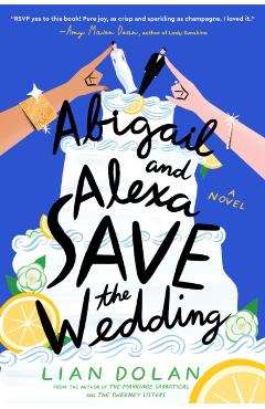 Coperta cărții 'Abigail and Alexa Save the Wedding - Lian Dolan'