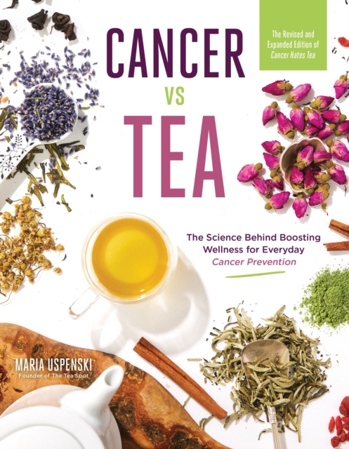 Coperta cărții 'Cancer Vs Tea: The Science Behind Boosting Wellness for Everyday Cancer Prevention - Maria Uspenski'