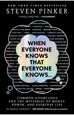 When Everyone Knows That Everyone Knows . . .: Common Knowledge and the Mysteries of Money, Power, and Everyday Life - Steven Pinker