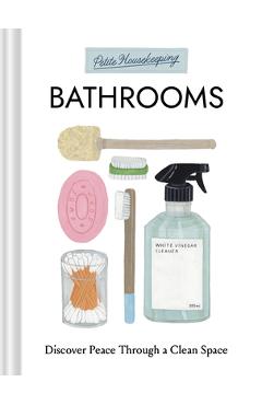 Coperta cărții 'Petite Housekeeping: Bathrooms: Discover Peace Through a Clean Space - Sara Bir'