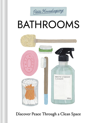 Coperta cărții 'Petite Housekeeping: Bathrooms: Discover Peace Through a Clean Space - Sara Bir'