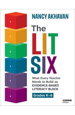 Coperta cărții 'The Lit Six: What Every Teacher Needs to Build an Evidence-Based Literacy Block - Nancy Akhavan'