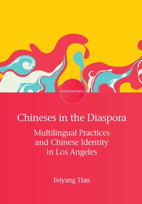 Coperta cărții 'Chineses in the Diaspora: Multilingual Practices and Chinese Identity in Los Angeles - Feiyang Tian'