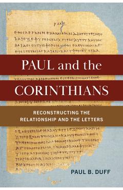 Coperta cărții 'Paul and the Corinthians: Reconstructing the Relationship and the Letters - Paul B. Duff'