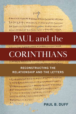 Coperta cărții 'Paul and the Corinthians: Reconstructing the Relationship and the Letters - Paul B. Duff'