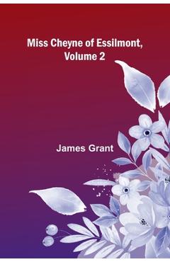Coperta cărții 'Miss Cheyne of Essilmont, Volume 2 - James Grant'