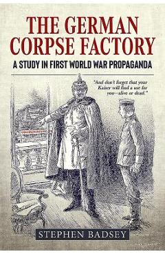 Coperta cărții 'The German Corpse Factory: A Study in First World War Propaganda - Stephen Badsey'