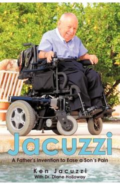 Coperta cărții 'Jacuzzi: A Father's Invention to Ease a Son's Pain - Ken Jacuzzi'