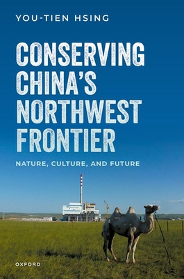 Coperta cărții 'Conserving China's Northwest Frontier: Nature, Culture, and Future - You-tien Hsing'