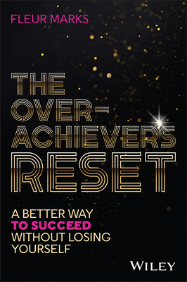 Coperta cărții 'The Overachiever's Reset: A Better Way to Succeed, Without Losing Yourself - Fleur Marks'