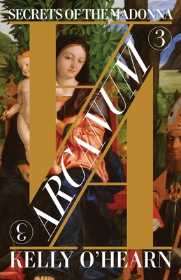 Coperta cărții 'Arcanum: Secrets of the Madonna - Kelly O'hearn'