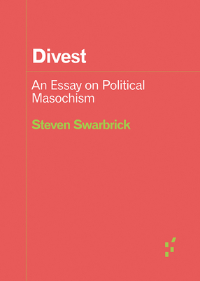 Coperta cărții 'Divest: An Essay on Political Masochism - Steven Swarbrick'