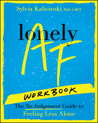 Coperta cărții 'Lonely AF Workbook: The No-Judgment Guide to Feeling Less Alone - Sylvia Kalicinski'