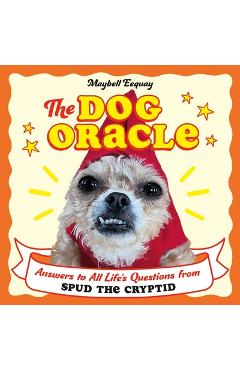 Coperta cărții 'The Dog Oracle: Answers to All Life's Questions from Spud the Cryptid - Maybell Eequay'