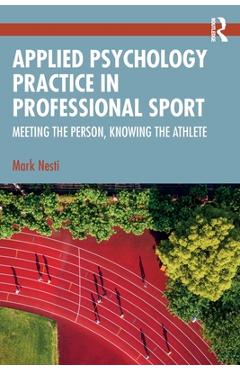Coperta cărții 'Applied Psychology Practice in Professional Sport: Meeting the Person, Knowing the Athlete - Mark Nesti'