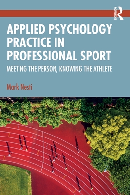 Coperta cărții 'Applied Psychology Practice in Professional Sport: Meeting the Person, Knowing the Athlete - Mark Nesti'