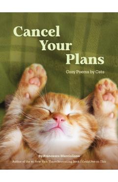 Coperta cărții 'Cancel Your Plans: Cozy Poems by Cats - Francesco Marciuliano'