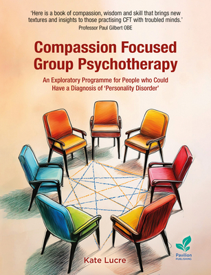 Coperta cărții 'Compassion Focused Group Psychotherapy - Kate Lucre'