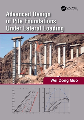 Coperta cărții 'Advanced Design of Pile Foundations Under Lateral Loading - Wei Dong Guo'