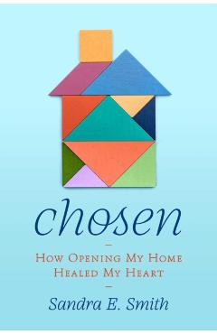 Coperta cărții 'Chosen: How Opening My Home Healed My Heart - Sandra Ellen Smith'
