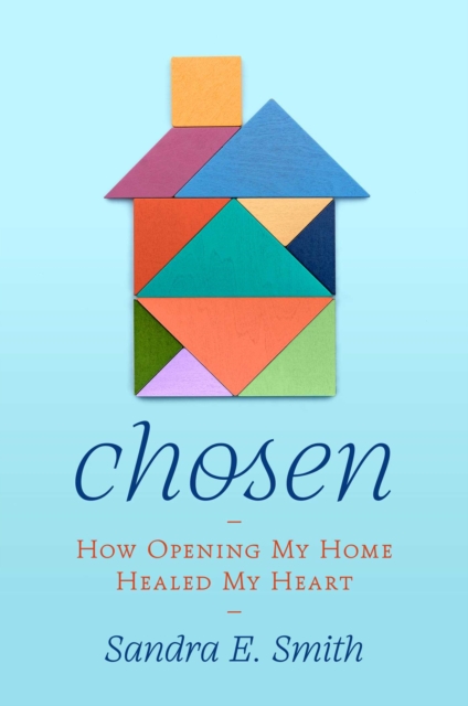 Coperta cărții 'Chosen: How Opening My Home Healed My Heart - Sandra Ellen Smith'