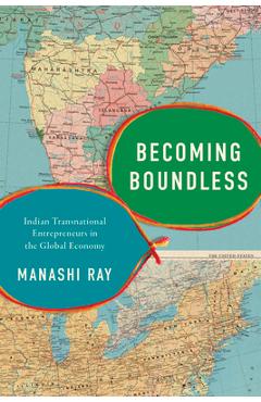 Coperta cărții 'Becoming Boundless: Indian Transnational Entrepreneurs in the Global Economy - Manashi Ray'