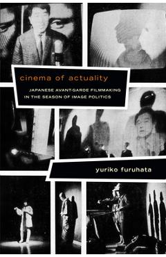 Coperta cărții 'Cinema of Actuality: Japanese Avant-Garde Filmmaking in the Season of Image Politics - Yuriko Furuhata'