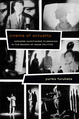 Coperta cărții 'Cinema of Actuality: Japanese Avant-Garde Filmmaking in the Season of Image Politics - Yuriko Furuhata'