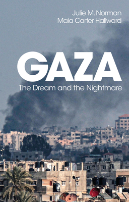 Coperta cărții 'Gaza: The Dream and the Nightmare - Julie M. Norman'