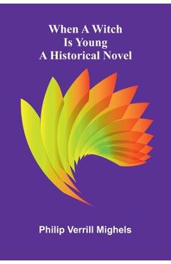 Coperta cărții 'When a witch is young: a historical novel - Philip Verrill Mighels'