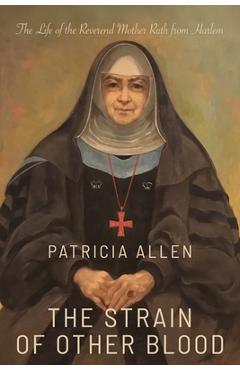 Coperta cărții 'The Strain of Other Blood: The Life of the Reverend Mother Ruth from Harlem - Patricia Allen'
