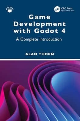 Coperta cărții 'Game Development with Godot 4: A Complete Introduction - Alan Thorn'