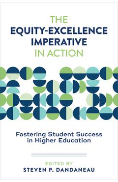 Coperta cărții 'The Equity-Excellence Imperative in Action: Fostering Student Success in Higher Education - Steven P. Dandaneau'