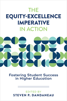 Coperta cărții 'The Equity-Excellence Imperative in Action: Fostering Student Success in Higher Education - Steven P. Dandaneau'